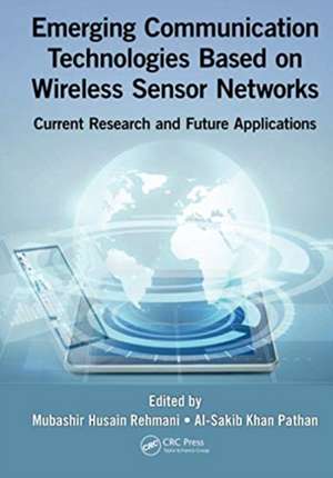 Emerging Communication Technologies Based on Wireless Sensor Networks: Current Research and Future Applications de Mubashir Husain Rehmani