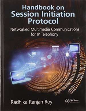 Handbook on Session Initiation Protocol: Networked Multimedia Communications for IP Telephony de Radhika Ranjan Roy