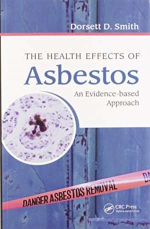 The Health Effects of Asbestos: An Evidence-based Approach de Dorsett D. Smith