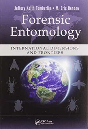 Forensic Entomology: International Dimensions and Frontiers de Jeffery Keith Tomberlin