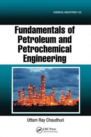 Fundamentals of Petroleum and Petrochemical Engineering de Uttam Ray Chaudhuri