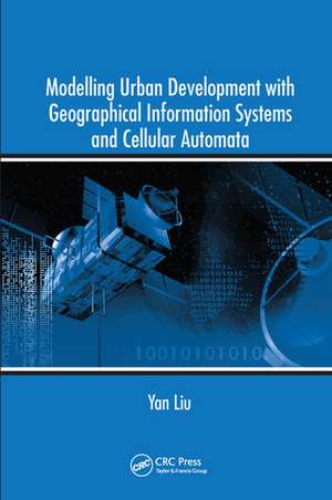 Modelling Urban Development with Geographical Information Systems and Cellular Automata de Yan Liu