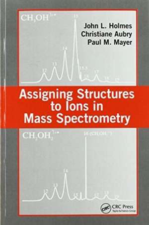 Assigning Structures to Ions in Mass Spectrometry de John L. Holmes