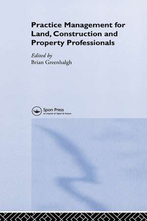 Practice Management for Land, Construction and Property Professionals de Brian Greenhalgh