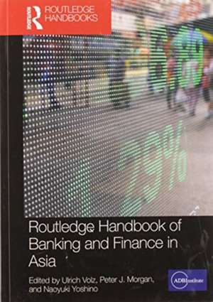 Routledge Handbook of Banking and Finance in Asia de Ulrich Volz