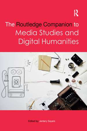 The Routledge Companion to Media Studies and Digital Humanities de Jentery Sayers