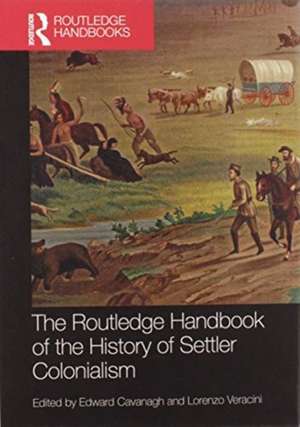 The Routledge Handbook of the History of Settler Colonialism de Edward Cavanagh