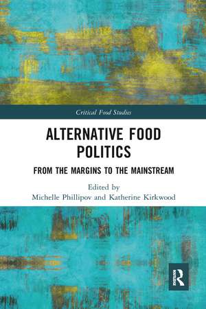 Alternative Food Politics: From the Margins to the Mainstream de Michelle Phillipov