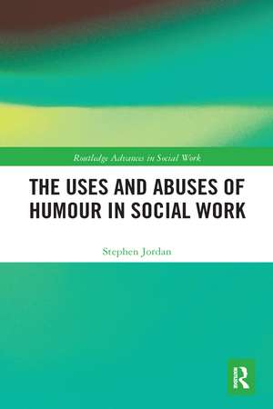 The Uses and Abuses of Humour in Social Work de Stephen Jordan