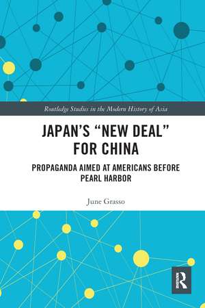 Japan's "New Deal" for China: Propaganda Aimed at Americans before Pearl Harbor de June Grasso