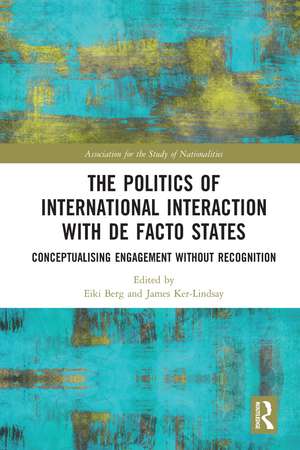 The Politics of International Interaction with de facto States: Conceptualising Engagement without Recognition de Eiki Berg