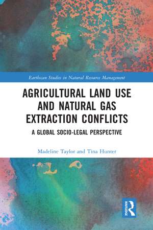 Agricultural Land Use and Natural Gas Extraction Conflicts: A Global Socio-Legal Perspective de Madeline Taylor