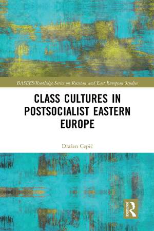 Class Cultures in Post-Socialist Eastern Europe de Dražen Cepić