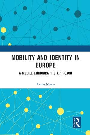 Mobility and Identity in Europe: A Mobile Ethnographic Approach de Andre Novoa