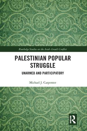 Palestinian Popular Struggle: Unarmed and Participatory de Michael Carpenter