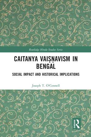 Caitanya Vaiṣṇavism in Bengal: Social Impact and Historical Implications de Joseph T. O'Connell