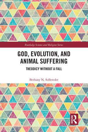 God, Evolution, and Animal Suffering: Theodicy without a Fall de Bethany N. Sollereder