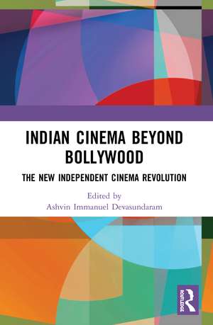 Indian Cinema Beyond Bollywood: The New Independent Cinema Revolution de Ashvin Immanuel Devasundaram