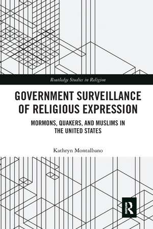 Government Surveillance of Religious Expression: Mormons, Quakers, and Muslims in the United States de Kathryn Montalbano