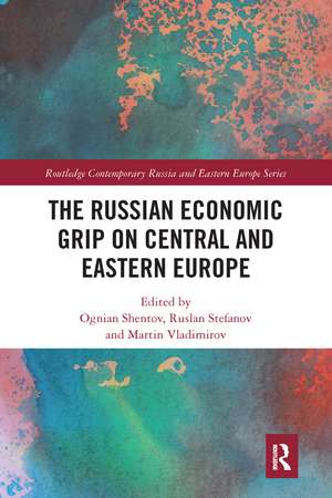 The Russian Economic Grip on Central and Eastern Europe de Ognian Shentov