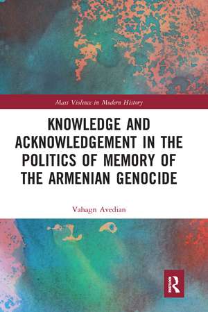 Knowledge and Acknowledgement in the Politics of Memory of the Armenian Genocide de Vahagn Avedian