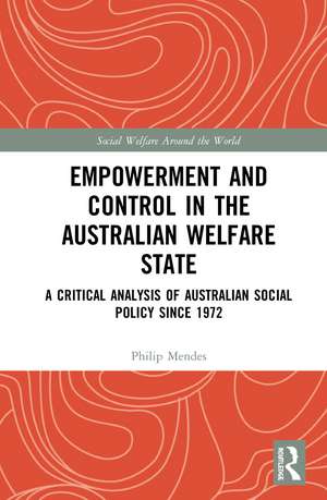 Empowerment and Control in the Australian Welfare State: A Critical Analysis of Australian Social Policy Since 1972 de Philip Mendes