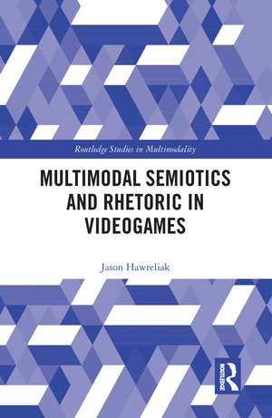 Multimodal Semiotics and Rhetoric in Videogames de Jason Hawreliak