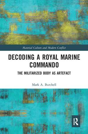 Decoding a Royal Marine Commando: The Militarized Body as Artefact de Mark Burchell