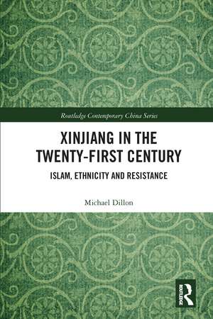 Xinjiang in the Twenty-First Century: Islam, Ethnicity and Resistance de Michael Dillon