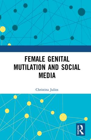 Female Genital Mutilation and Social Media de Christina Julios