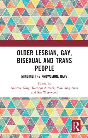 Older Lesbian, Gay, Bisexual and Trans People: Minding the Knowledge Gaps de Andrew King