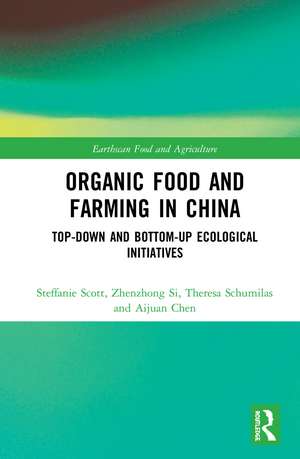 Organic Food and Farming in China: Top-down and Bottom-up Ecological Initiatives de Steffanie Scott