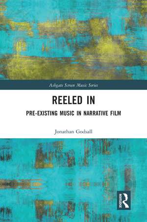 Reeled In: Pre-existing Music in Narrative Film de Jonathan Godsall