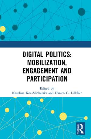 Digital Politics: Mobilization, Engagement and Participation de Karolina Koc-Michalska