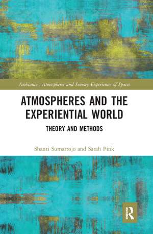 Atmospheres and the Experiential World: Theory and Methods de Shanti Sumartojo