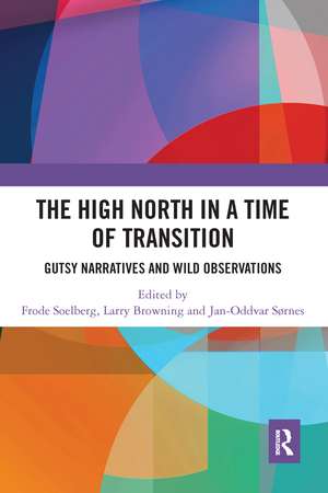 High North Stories in a Time of Transition: Gutsy Narratives and Wild Observations de Frode Soelberg