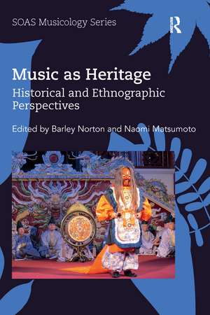 Music as Heritage: Historical and Ethnographic Perspectives de Barley Norton