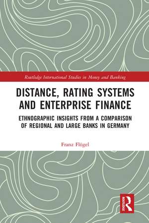 Distance, Rating Systems and Enterprise Finance: Ethnographic Insights from a Comparison of Regional and Large Banks in Germany de Franz Flögel