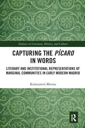 Capturing the Pícaro in Words: Literary and Institutional Representations of Marginal Communities in Early Modern Madrid de Konstantin Mierau