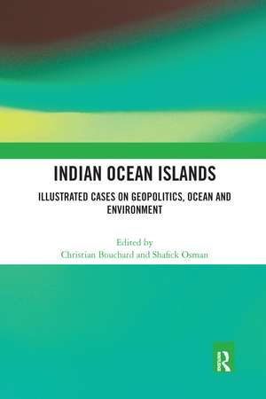 Indian Ocean Islands: Illustrated Cases on Geopolitics, Ocean and Environment de Christian Bouchard