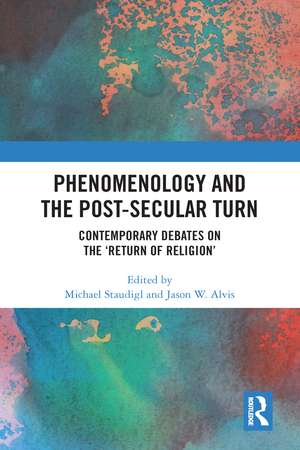 Phenomenology and the Post-Secular Turn: Contemporary Debates on the 'Return of Religion' de Michael Staudigl