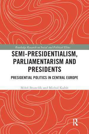 Semi-presidentialism, Parliamentarism and Presidents: Presidential Politics in Central Europe de Miloš Brunclík