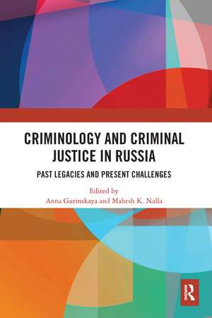 Criminology and Criminal Justice in Russia: Past Legacies and Present Challenges de Anna Gurinskaya