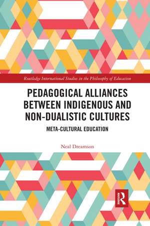 Pedagogical Alliances between Indigenous and Non-Dualistic Cultures: Meta-Cultural Education de Neal Dreamson