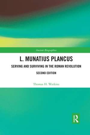 L. Munatius Plancus: Serving and Surviving in the Roman Revolution de Thomas H. Watkins