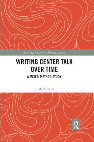 Writing Center Talk over Time: A Mixed-Method Study de Jo Mackiewicz