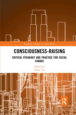 Consciousness-Raising: Critical Pedagogy and Practice for Social Change de Nilan Yu