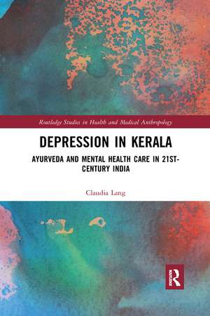 Depression in Kerala: Ayurveda and Mental Health Care in 21st Century India de Claudia Lang