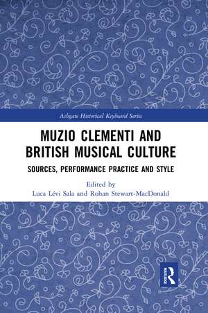 Muzio Clementi and British Musical Culture: Sources, Performance Practice and Style de Luca Sala