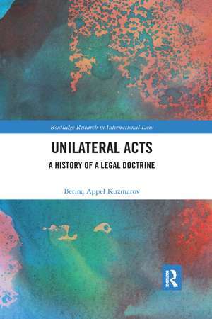 Unilateral Acts: A History of a Legal Doctrine de Betina Kuzmarov